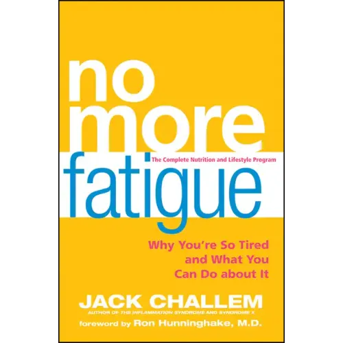 No More Fatigue: Why You're So Tired and What You Can Do about It