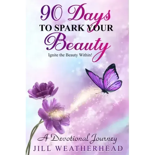 90 Days to Spark Your Beauty: Ignite the Beauty within - A Devotional Journey