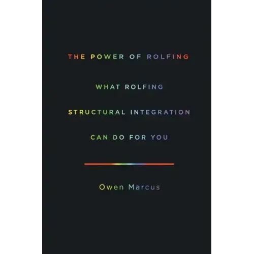 The Power of Rolfing: What Rolfing Structural Integration Can Do For You