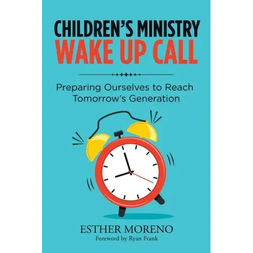 Children's Ministry Wake up Call: Preparing Ourselves to Reach Tomorrow's Generation