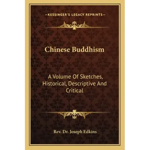 Chinese Buddhism: A Volume of Sketches, Historical, Descriptive and Critical
