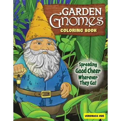 Garden Gnomes Coloring Book: Spreading Good Cheer Wherever They Go!