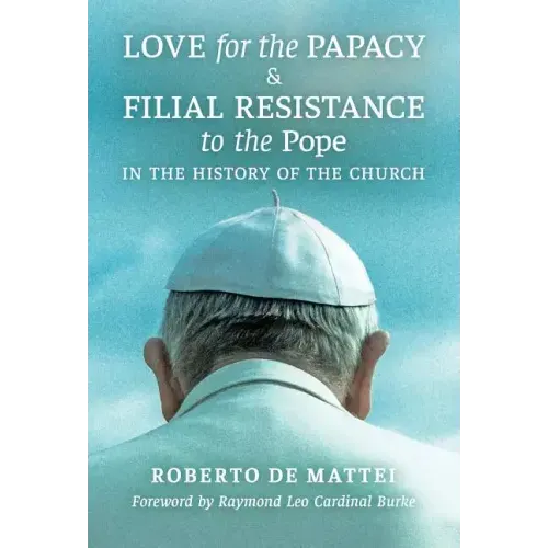 Love for the Papacy and Filial Resistance to the Pope in the History of the Church