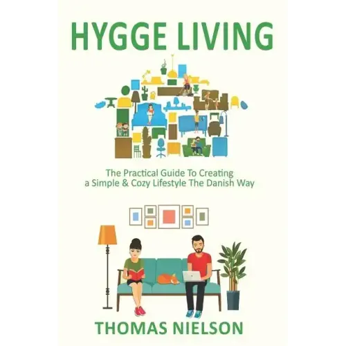 Hygge Living: The Practical Guide To Creating a Simple & Cozy Lifestyle The Danish Way