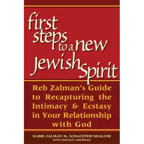 First Steps to a New Jewish Spirit: Reb Zalman's Guide to Recapturing the Intimacy & Ecstasy in Your Relationship with God