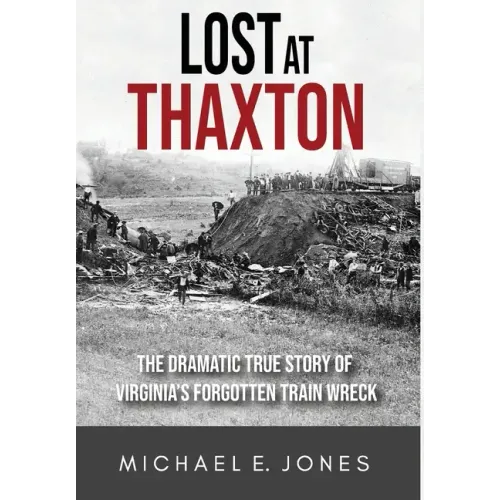 Lost at Thaxton: The Dramatic True Story of Virginia's Forgotten Train Wreck