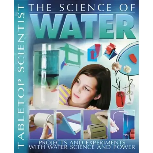 The Science of Water: Projects and Experiments with Water Science & Power