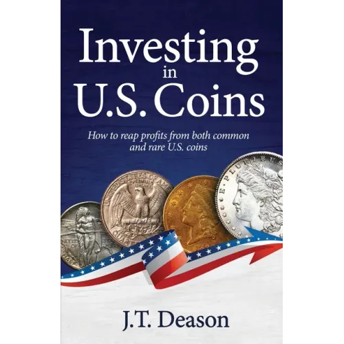 Investing in U.S. Coins: How to reap profits from both common and rare U.S. coins