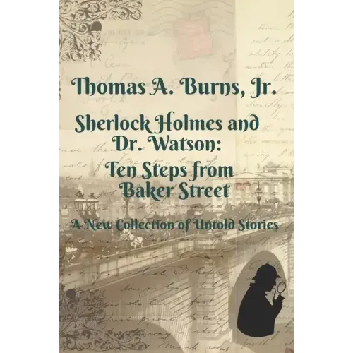 Sherlock Holmes and Dr. Watson: Ten Steps from Baker Street: A New Collection of Untold Stories