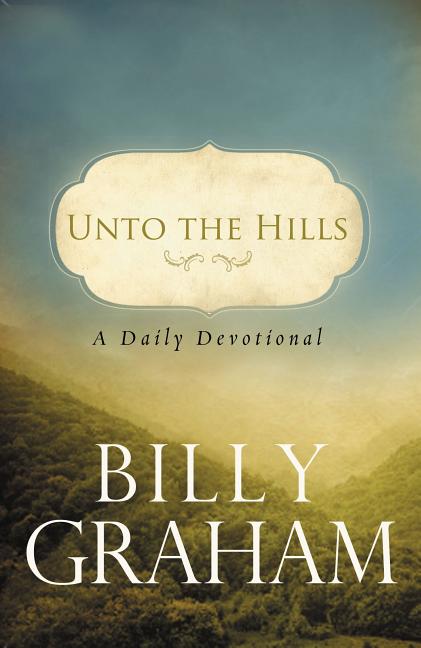 Unto the Hills: A Billy Graham Devotional Book