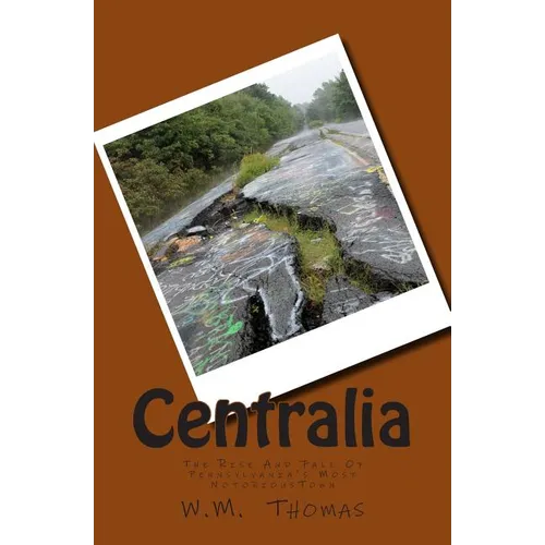 Centralia: The Rise And Fall Of Pennsylvania's Most Notorious Town
