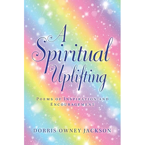A Spiritual Uplifting: Poems of Inspiration and Encouragement