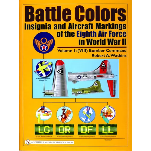 Battle Colors: Insignia and Aircraft Markings of the Eighth Air Force in World War II: Vol.1/(VIII) Bomber Command