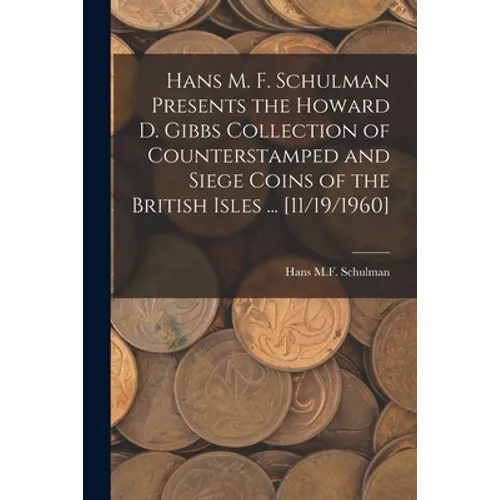 Hans M. F. Schulman Presents the Howard D. Gibbs Collection of Counterstamped and Siege Coins of the British Isles ... [11/19/1960]