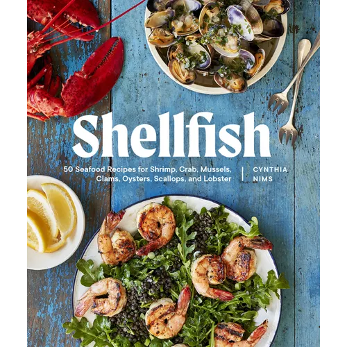 Shellfish: Recipes with the Fresh Taste of the Sea (a Seafood Cookbook)