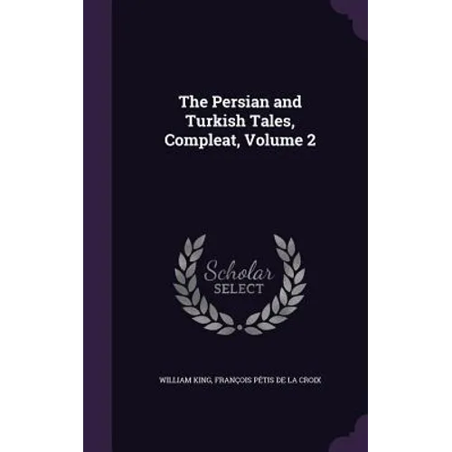 The Persian and Turkish Tales, Compleat, Volume 2