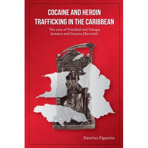 Cocaine And Heroin Trafficking In The Caribbean: The Case Of Trinidad And Tobago, Jamaica And Guyana (Revised)