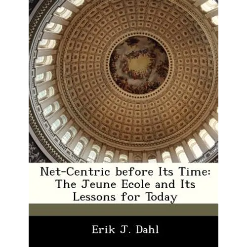 Net-Centric Before Its Time: The Jeune Ecole and Its Lessons for Today