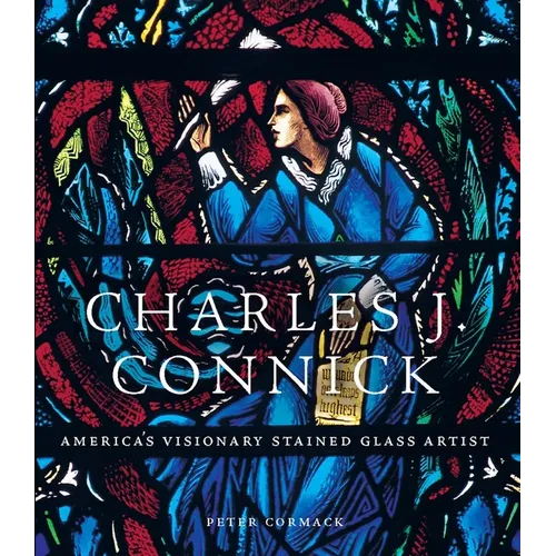 Charles J. Connick: America's Visionary Stained Glass Artist