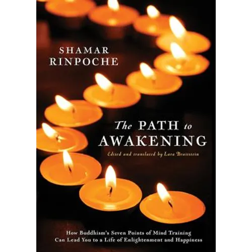 The Path to Awakening: How Buddhism's Seven Points of Mind Training Can Lead You to a Life of Enlightenment and Happiness