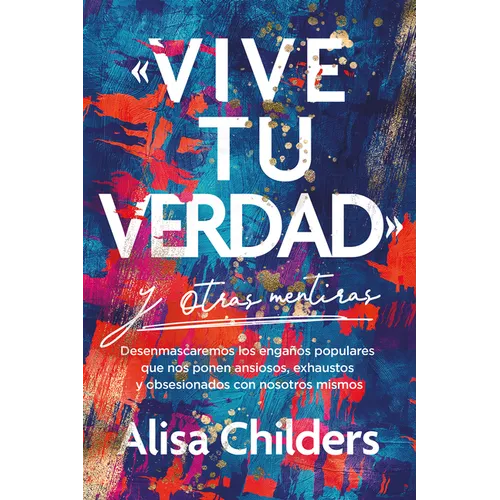 «Vive Tu Verdad» Y Otras Mentiras