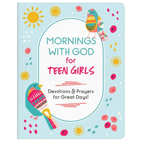 Mornings with God for Teen Girls: Devotions and Prayers for Great Days!