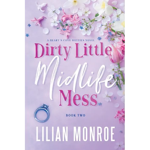 Dirty Little Midlife Mess: A later-in-life romance
