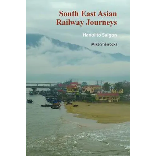 South East Asian Railway Journeys: Hanoi to Saigon