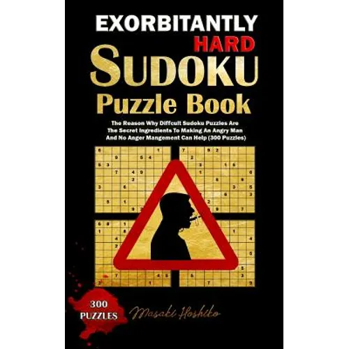 Exorbitantly Hard Sudoku Puzzle Book: The Reason Why Difficult Sudoku Puzzles Are The Secret Ingredients To Making An Angry Man And No Anger Managemen