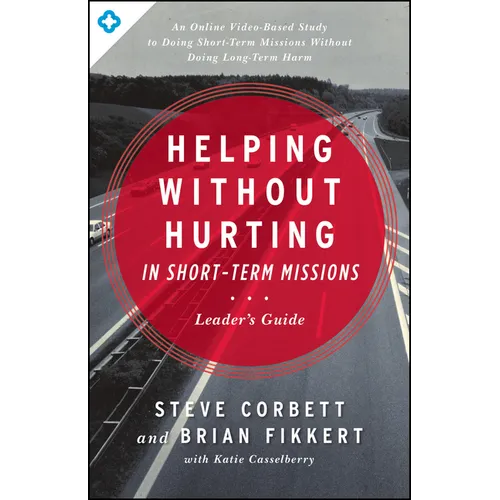 Helping Without Hurting in Short-Term Missions Leader's Guide: Leader's Guide