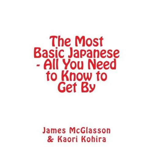 The Most Basic Japanese - All You Need to Know to Get By