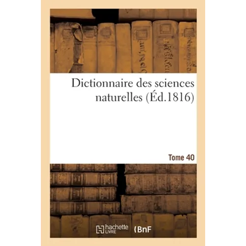 Dictionnaire Des Sciences Naturelles. Tome 40. Phor-Pim