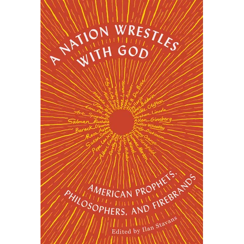 A Nation Wrestles with God: American Prophets, Philosophers, and Firebrands