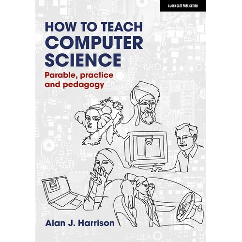 How to Teach Computer Science: Parable, Practice and Pedagogy