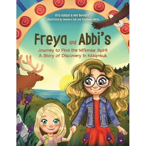 Freya and Abbi's Journey to Find the Mi'kmaw Spirit: A Story of Discovery in Ktaqmkuk