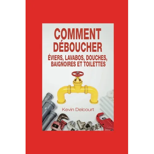 Comment deboucher evier, lavabo, douche, baignoire, WC.: comme un vrai pro