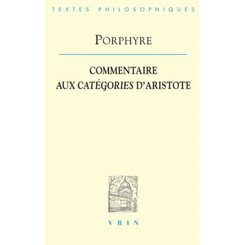 Porphyre: Commentaire Aux Categories d'Aristote