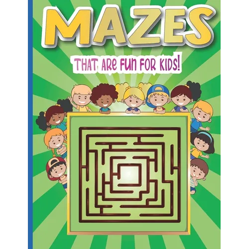Mazes that are fun for kids: A Challenging and Fun Maze Book for Kids, Amazing Maze Activity Book for Kids With Problem-Solving (Mazes Book For Kid