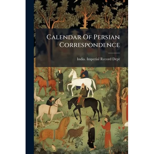 Calendar Of Persian Correspondence
