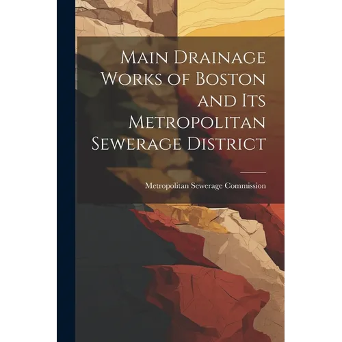 Main Drainage Works of Boston and Its Metropolitan Sewerage District