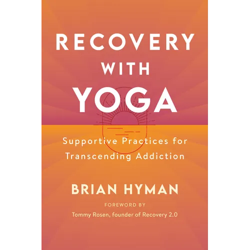 Recovery with Yoga: Supportive Practices for Transcending Addiction