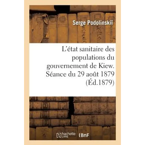 L'État Sanitaire Des Populations Du Gouvernement de Kiew. Séance Du 29 Aout 1879