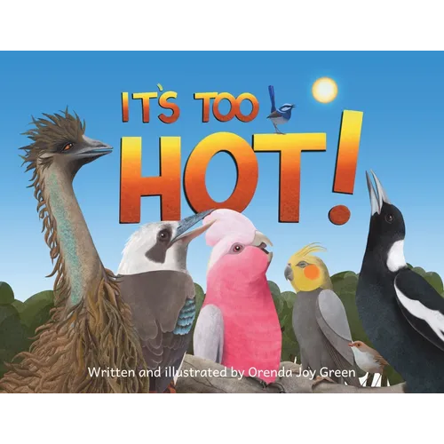 It's Too Hot!: A fun, rhyming, read-aloud picture book for kids 3 to 8 years old about Australia's iconic birds making a fuss on a scorching hot summe