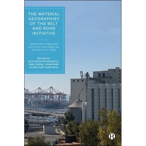 The Material Geographies of the Belt and Road Initiative: Infrastructures and Political Ecologies on the New Silk Road