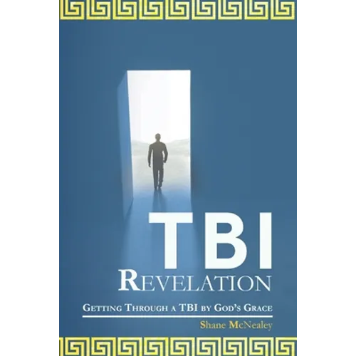 Tbi Revelation: Getting Through a Tbi by God's Grace