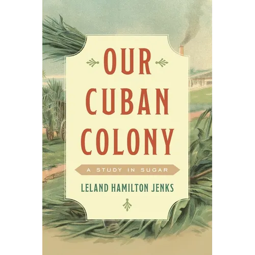 Our Cuban Colony: A Study in Sugar