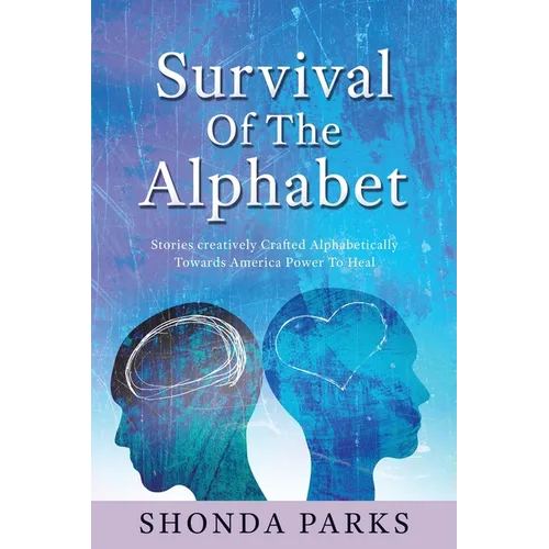 Survival Of The Alphabet: Stories creatively Crafted Alphabetically Towards America Power To Heal