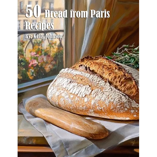 50 Bread from Paris Recipes
