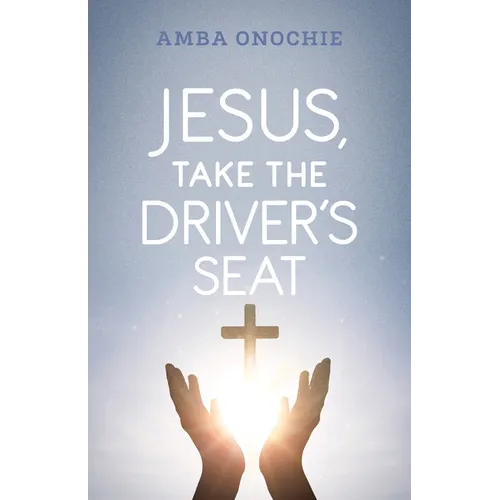 Jesus, Take the Driver's Seat