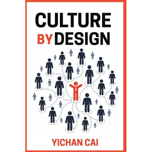 Culture by Design: How great organizations build high-performance cultures that drive growth, engagement, and lasting success